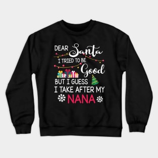 Dear Santa I Tried To Be Good I Guess I Take After My Nana Crewneck Sweatshirt